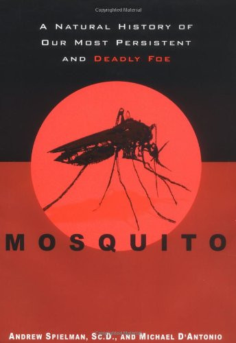 Mosquito:  A Natural History of Our Most Persistent and Deadly Foe