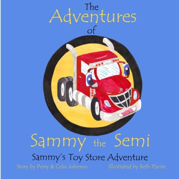 The Adventures Of Sammy The Semi: Sammy's Toy Store Adventure