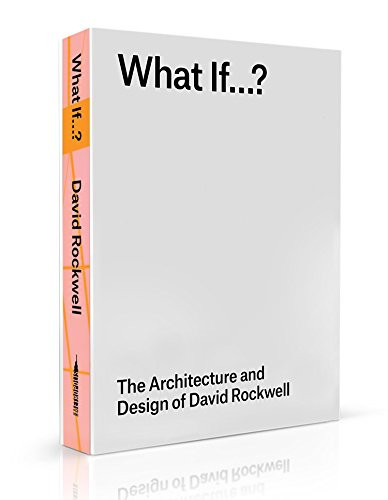 What If...?: The Architecture and Design of David Rockwell