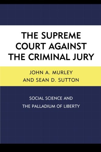 The Supreme Court against the Criminal Jury: Social Science and the Palladium of Liberty