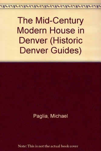 The Mid-Century Modern House in Denver (Historic Denver Guides)