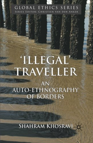 'Illegal' Traveller: An Auto-Ethnography of Borders (Global Ethics)