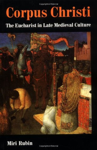 Corpus Christi: The Eucharist in Late Medieval Culture