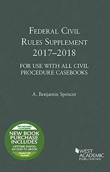 Federal Civil Rules Supplement: 2017-2018 (Selected Statutes) Federal Civil Rules Supplement: 2017-2018 (Selected Statutes)