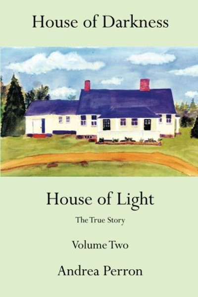 2: House of Darkness House of Light: The True Story Volume Two (Volume 2)