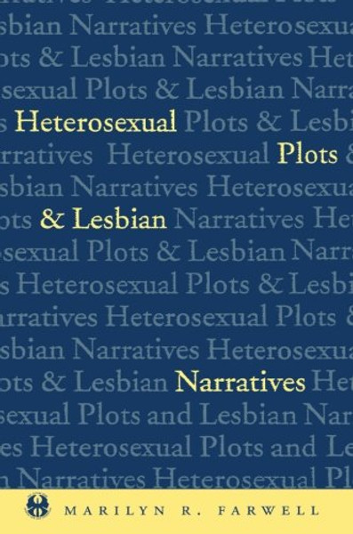 Heterosexual Plots and Lesbian Narratives (The Cutting Edge: Lesbian Life and Literature Series)