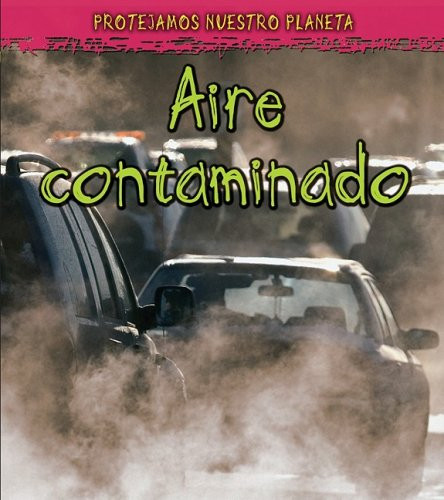 Aire contaminado (Proteger nuestro planeta) (Spanish Edition)