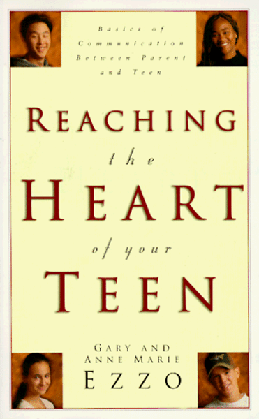 Reaching the Heart of Your Teen Reaching the Heart of Your Teen