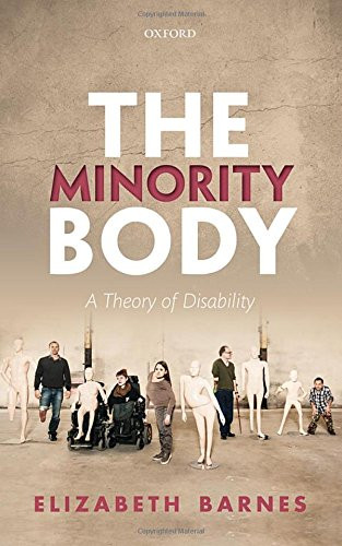 The Minority Body: A Theory of Disability (Studies in Feminist Philosophy)