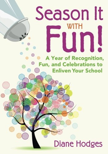 Season It With Fun!: A Year of Recognition, Fun, and Celebrations to Enliven Your School