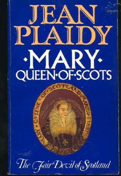 Mary Queen of Scots - the Fair Devil of Scotland