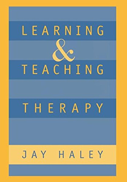 Learning and Teaching Therapy (The Guilford Family Therapy Series)