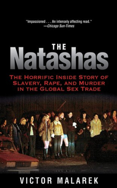 The Natashas: The Horrific Inside Story of Slavery, Rape, and Murder in the Global Sex Trade