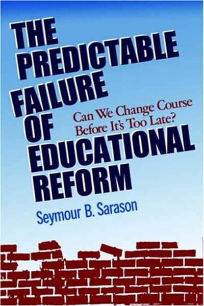 The Predictable Failure of Educational Reform: Can We Change Course Before It's Too Late? The Predictable Failure of Educational Reform: Can We Change Course Before It's Too Late?