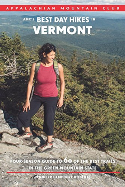 AMC's Best Day Hikes in Vermont: Four-Season Guide To 60 Of The Best Trails In The Green Mountain State
