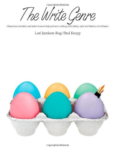 The Write Genre: Classroom Activities and Mini-Lessons That Promote Writing with Clarity, Style, and Flashes of Brilliance