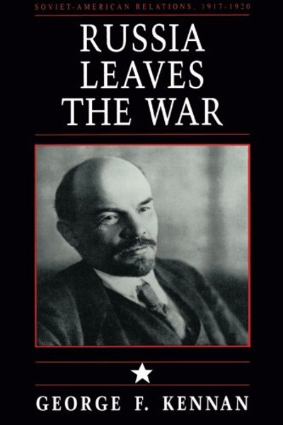 Russia Leaves the War: Soviet-American Relations, 1917-1920, Vol. I (v. 1) Russia Leaves the War: Soviet-American Relations, 1917-1920, Vol. I (v. 1)