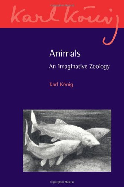 Animals: An Imaginative Zoology (Karl Konig Archive)