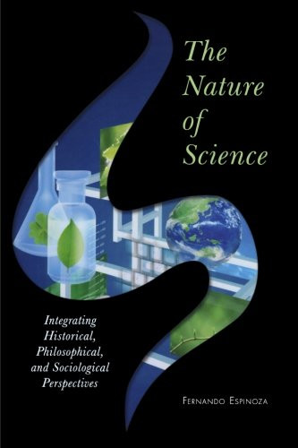 The Nature of Science: Integrating Historical, Philosophical, and Sociological Perspectives