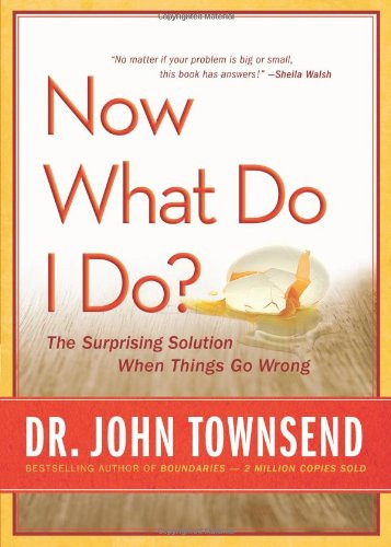 Now What Do I Do?: The Surprising Solution When Things Go Wrong