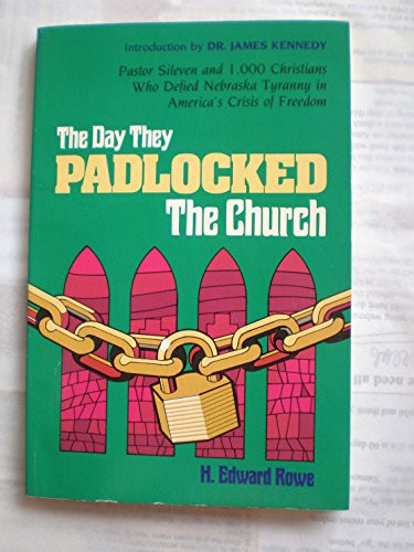 The Day They Padlocked the Church: Pastor Sileven and 1,000 Christians Who Defied Nebraska Tyranny in America's Crisis of Freedom: An Eyewitness Account