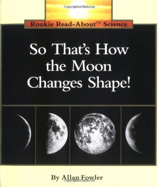 So That's How the Moon Changes Shape (Rookie Read-About Science Series)