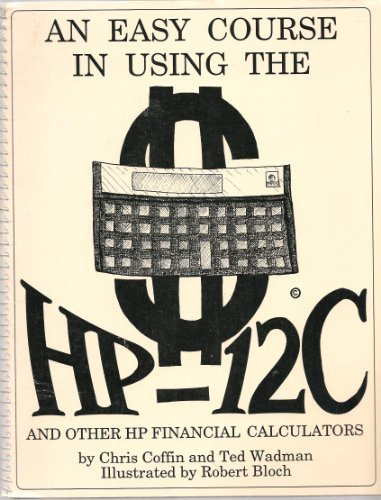 An Easy Course in Using the HP 12C and Other HP Financial Calculators
