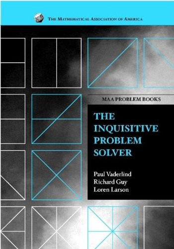 The Inquisitive Problem Solver (MAA Problem Book Series)