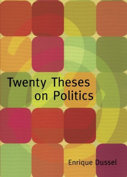 Twenty Theses on Politics (Latin America in Translation)
