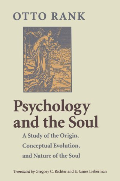 Psychology and the Soul: A Study of the Origin, Conceptual Evolution, and Nature of the Soul Psychology and the Soul: A Study of the Origin, Conceptual Evolution, and Nature of the Soul