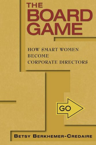 The Board Game: How Smart Women Become Corporate Directors