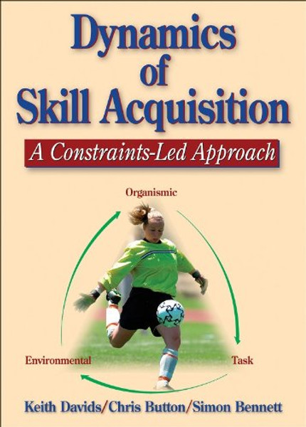 Dynamics of Skill Acquisition: A Constraints-Led Approach