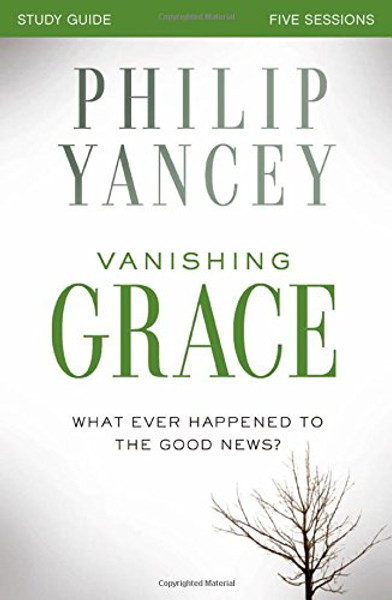 Vanishing Grace Study Guide: Whatever Happened to the Good News?