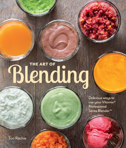 The Art of Blending: Delicious ways to use your Vitamix Professional Series Blender