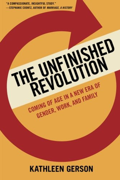 The Unfinished Revolution: Coming of Age in a New Era of Gender, Work, and Family The Unfinished Revolution: Coming of Age in a New Era of Gender, Work, and Family