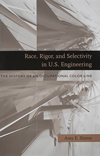 Race, Rigor, and Selectivity in U.S. Engineering: The History of an Occupational Color Line