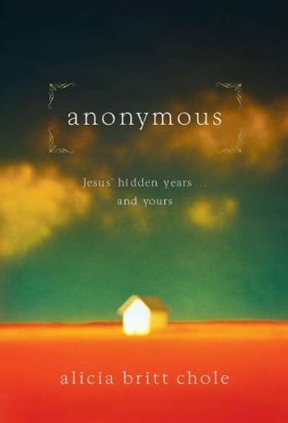 Anonymous: Jesus' Hidden Years ... and Yours Anonymous: Jesus' Hidden Years ... and Yours