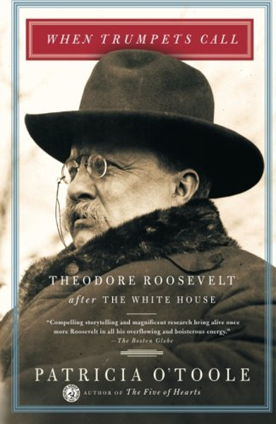 When Trumpets Call: Theodore Roosevelt After the White House