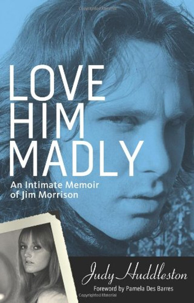 Love Him Madly: An Intimate Memoir of Jim Morrison