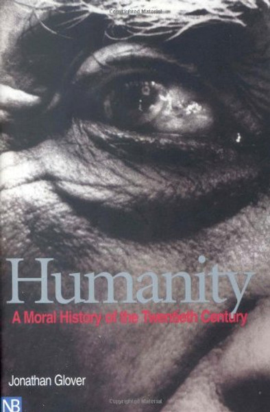 Humanity: A Moral History of the Twentieth Century Humanity: A Moral History of the Twentieth Century