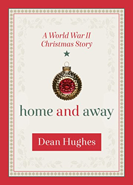 Home and Away: A World War II Christmas Story Home and Away: A World War II Christmas Story