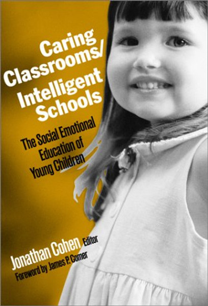 Caring Classrooms/Intelligent Schools: The Social Emotional Education of Young Children (Social Emotional Learning, 2)