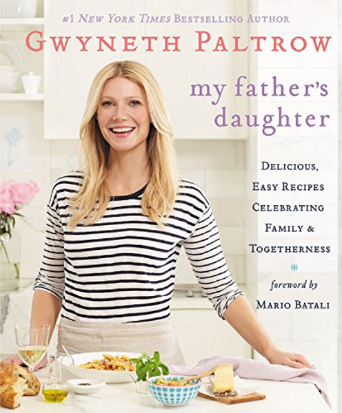 My Father's Daughter: Delicious, Easy Recipes Celebrating Family & Togetherness