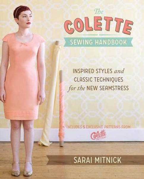 The Colette Sewing Handbook: Inspired Styles and Classic Techniques for the New Seamstress