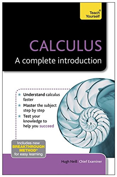 Calculus: A Complete Introduction (Teach Yourself: Math & Science) Calculus: A Complete Introduction (Teach Yourself: Math & Science)