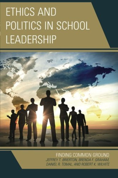 Ethics and Politics in School Leadership: Finding Common Ground (The Concordia University Leadership Series)