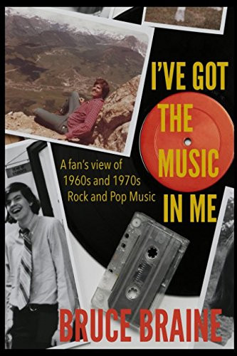 I've Got the Music in Me: A Fans View of 1960s and 1970s Rock and Pop Music