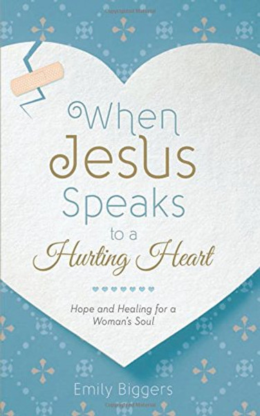 When Jesus Speaks to a Hurting Heart When Jesus Speaks to a Hurting Heart