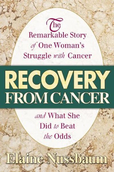 Recovery from Cancer: The Remarkable Story of One Womans Struggle with Cancer