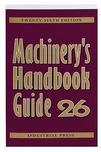 Machinery's Handbook Guide (MACHINERY'S HANDBOOK GUIDE TO THE USE OF TABLES AND FORMULAS)